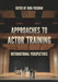 Approaches to Actor Training: International Perspectives by John Freeman