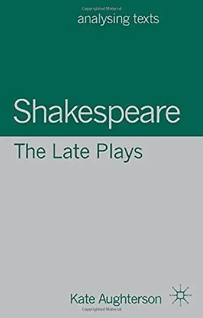 Shakespeare, The Late Plays by Kate Aughterson