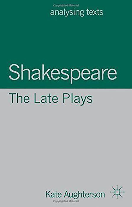 Shakespeare, The Late Plays  by Kate Aughterson