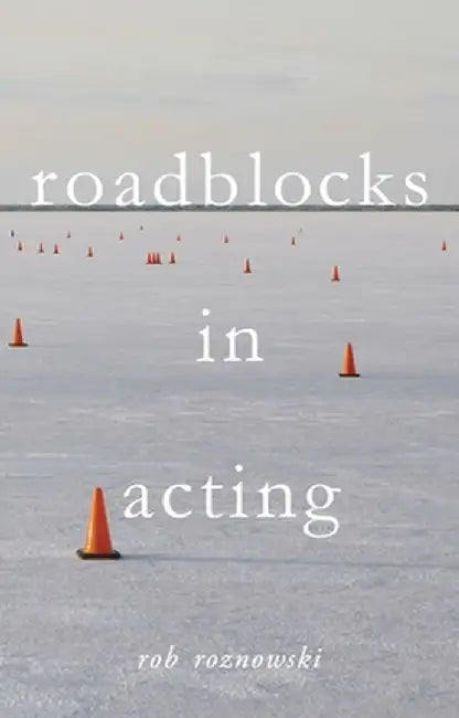 Roadblocks in Acting by Rob Roznowski