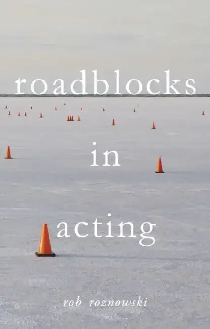 Roadblocks in Acting by Rob Roznowski