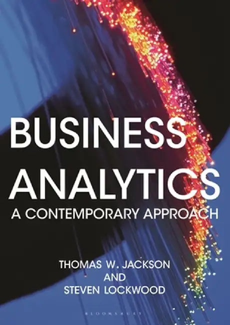 Business Analytics: A Contemporary Approach by Thomas Jackson