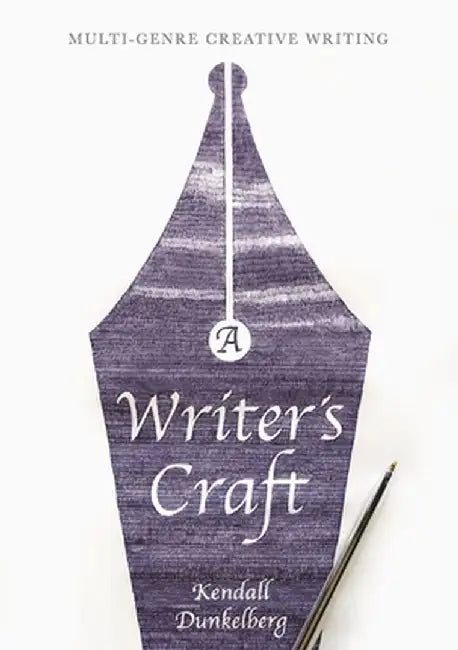 A Writer's Craft: Multi-Genre Creative Writing by Kendall Dunkelberg