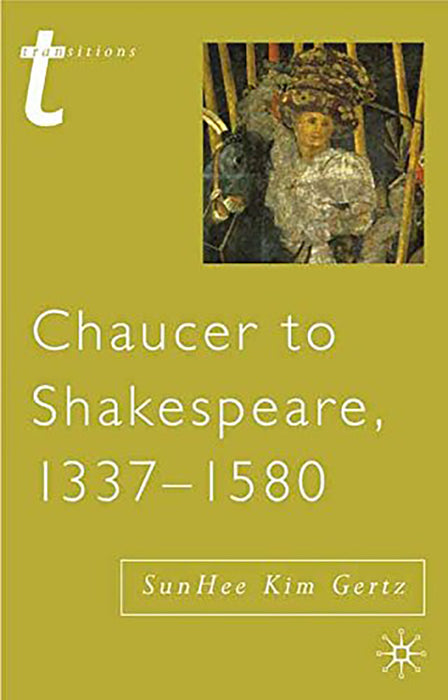 Chaucer to Shakespeare, 1337-1580  by SunHee Kim Gertz