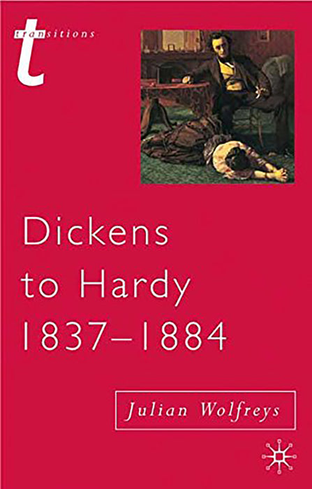 Dickens to Hardy 1837-1884  by Julian Wolfreys