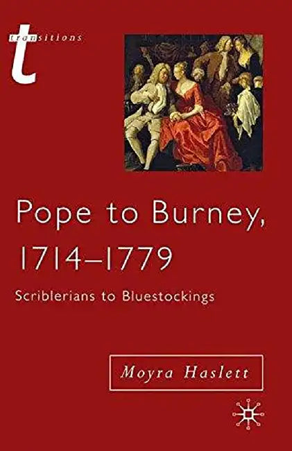 Pope to Burney, 1714-1779, Scriblerians to Bluestocking by Moyra Haslett