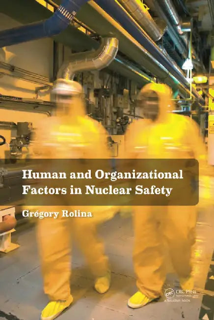 Human And Organizational Factors In Nuclear Safety: The French Approach to Safety Assessments by Gregory Rolina