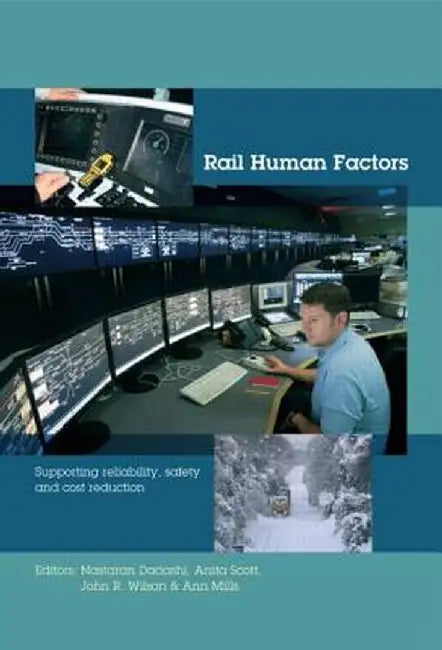 Rail Human Factors: Supporting Reliability, Safety and Cost Reduction by Nastaran Dadashi