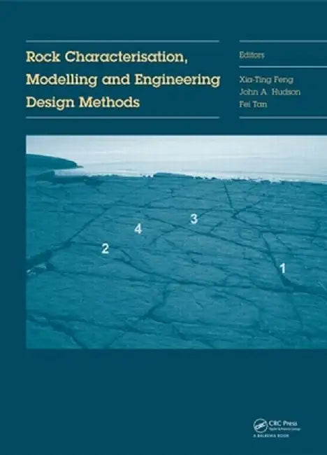 Rock Characterisation, Modelling and Engineering Design Methods by Xia-Ting Feng