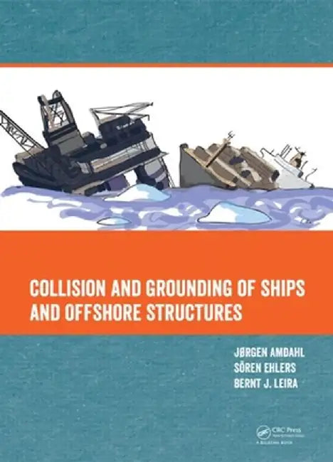 Collision and Grounding of Ships and Offshore Structures by Jorgen Amdahl