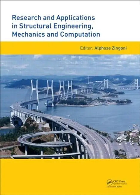 Research and Applications in Structural Engineering, Mechanics and Computation by Alphose Zingoni