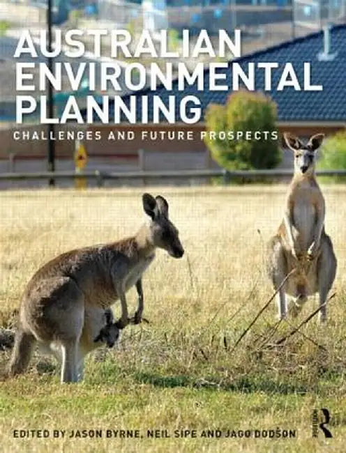 Australian Environmental Planning: Challenges and Future Prospects by Jason Byrne