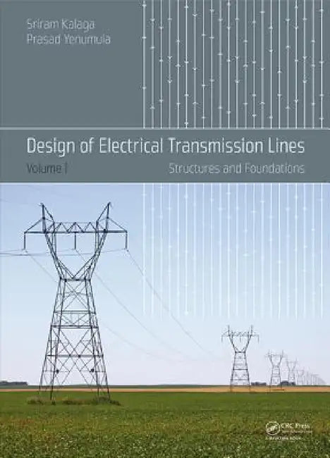 Design of Electrical Transmission Lines: Structures and Foundations by Sriram Kalaga, Prasad Yenumula