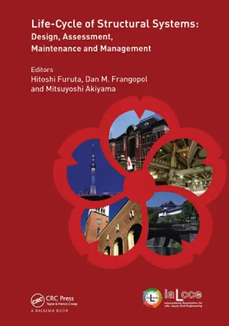 Life-Cycle of Structural Systems: Design, Assessment, Maintenance and Management [With eBook] by Hitoshi Furuta