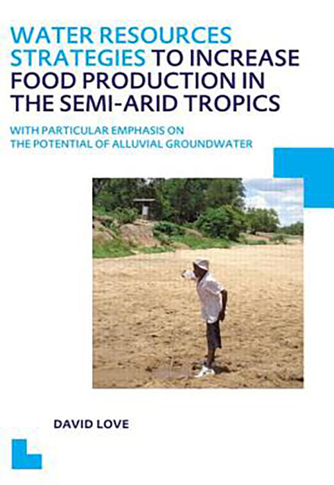 Water Resources Strategies To Increase Food Production In The Semi-Arid Tropics: UNESCO-IHE PhD Thesis