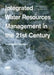 Integrated Water Resources Management in the 21st Century: Revisiting the Paradigm by Pedro Martinez-Santos