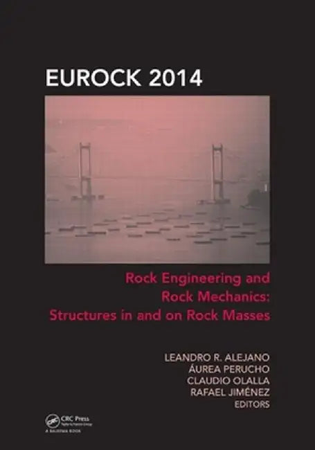 Rock Engineering and Rock Mechanics: Structures in and on Rock Masses by R. Alejano