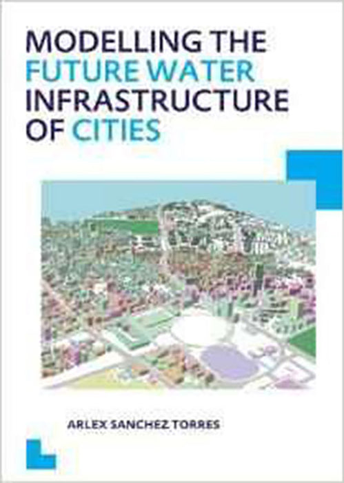 Modelling The Future Water Infrastructure Of Cities: UNESCO-IHE PhD Thesis