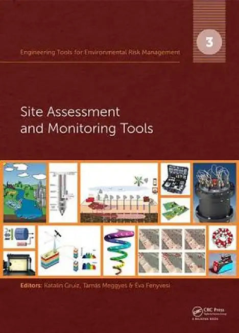 Engineering Tools for Environmental Risk Management: 3. Site Assessment and Monitoring Tools by Katalin Gruiz