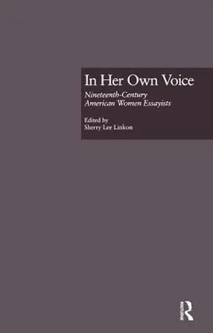 In Her Own Voice: Nineteenth-Century American Women Essayists by Sherry L. Linkon