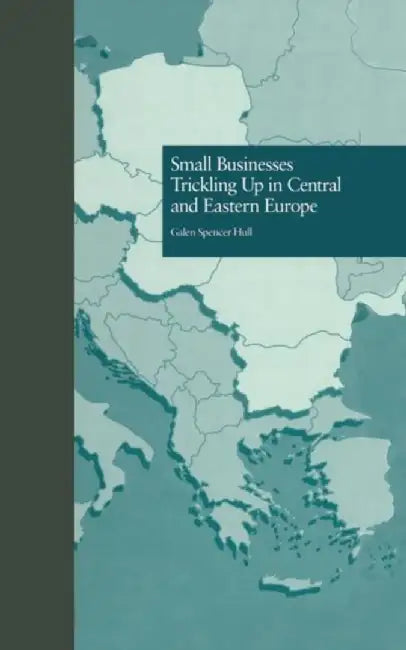 Small Businesses Trickling Up in Central and Eastern Europe by Galen Spencer Hull