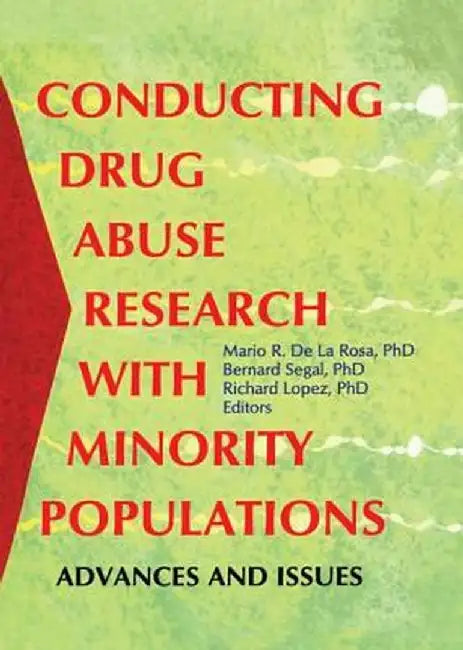 Conducting Drug Abuse Research with Minority Populations: Advances and Issues by Bernard Segal