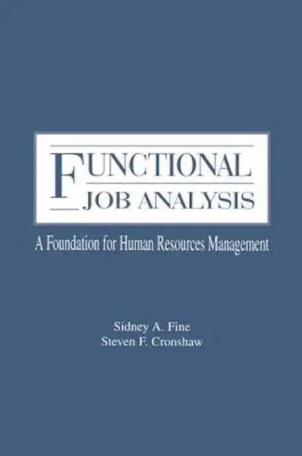 Functional Job Analysis: A Foundation for Human Resources Management by Sidney A. Fine
