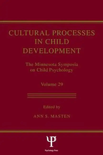 Cultural Processes in Child Development: The Minnesota Symposia on Child Psychology, Volume 29 by Ann S. Masten
