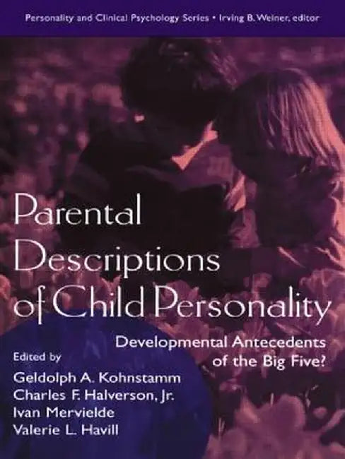 Parental Descriptions of Child Personality: Developmental Antecedents of the Big Five? by Gedolph A. Kohnstamm