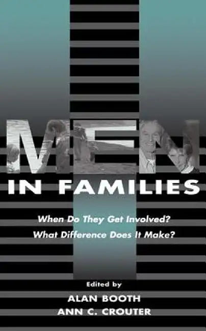 Men in Families: When Do They Get Involved? What Difference Does It Make? by Alan Booth