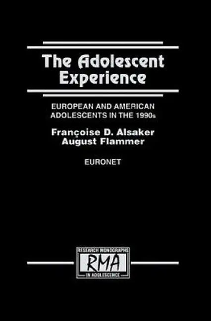 The Adolescent Experience: European and American Adolescents in the 1990s by August Flammer