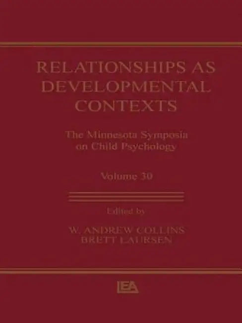 Relationships as Developmental Contexts: The Minnesota Symposia on Child Psychology, Volume 30 by W. Andrew Collins