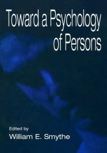 Toward a Psychology of Persons by William E. Smythe