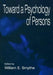 Toward a Psychology of Persons by William E. Smythe