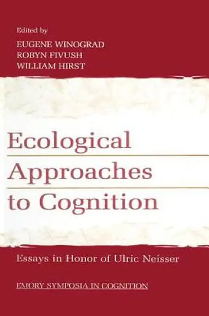 Ecological Approaches to Cognition: Essays in Honor of Ulric Neisser by Eugene Winograd