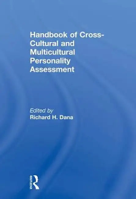 Handbook of Cross-Cultural and Multicultural Personality Assessment by Richard H. Dana