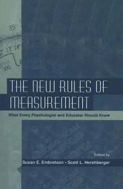 The New Rules of Measurement: What Every Psychologist and Educator Should Know by Susan E. Embretson