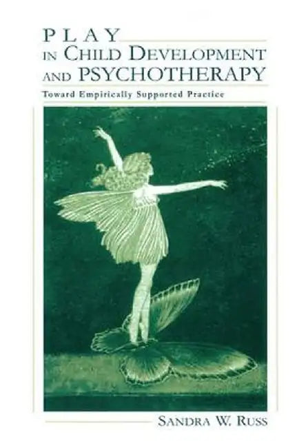 Play in Child Development and Psychotherapy: Toward Empirically Supported Practice by Sandra Walker Russ