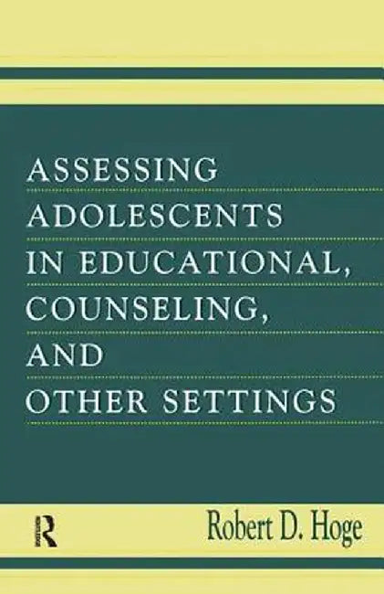 Assessing Adolescents in Educational, Counseling, and Other Settings by Robert D. Hoge