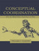 Conceptual Coordination: How the Mind Orders Experience in Time by William J. Clancey