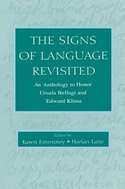 The Signs of Language Revisited: An Anthology to Honor Ursula Bellugi and Edward Klima by Karen Emmorey
