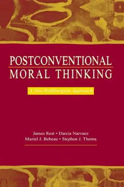 Postconventional Moral Thinking: A Neo-Kohlbergian Approach by James R. Rest