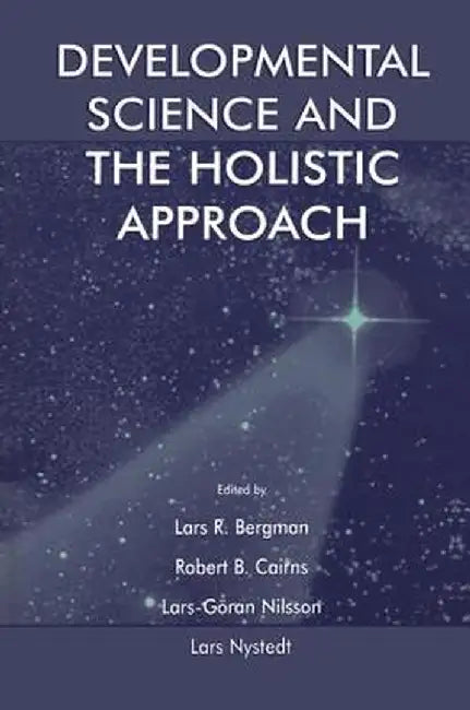 Developmental Science and the Holistic Approach by Lars R. Bergman