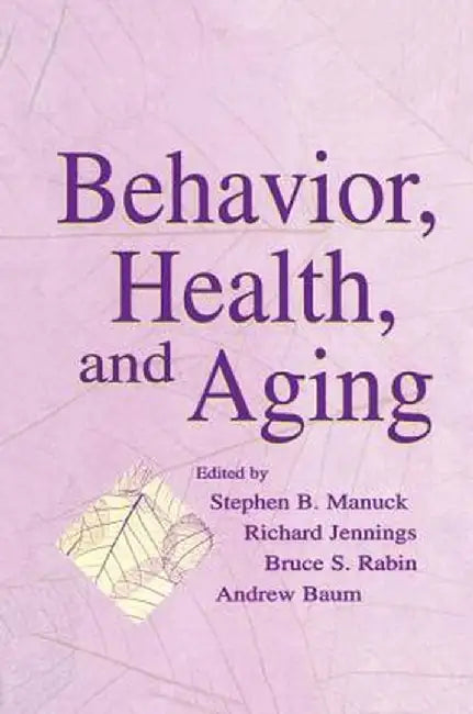 Behavior, Health, and Aging by Stephen B. Manuck