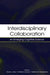 Interdisciplinary Collaboration: An Emerging Cognitive Science by Sharon J. Derry