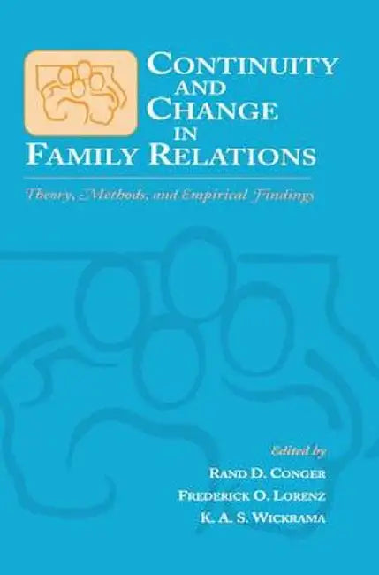 Continuity and Change in Family Relations: Theory, Methods and Empirical Findings by Rand D. Conger