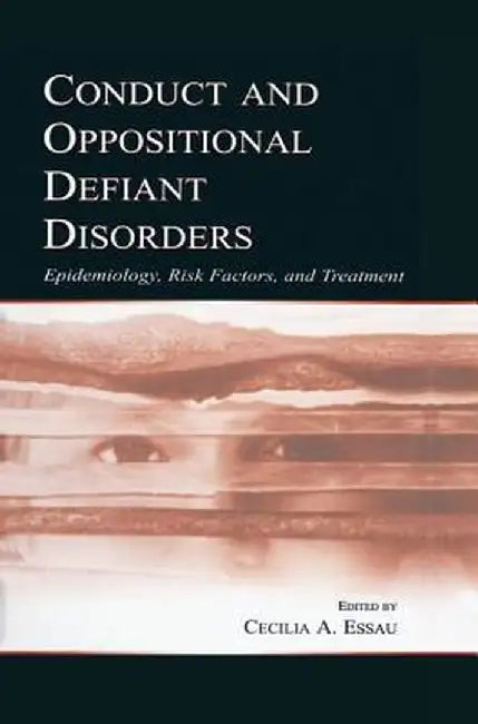 Conduct and Oppositional Defiant Disorders: Epidemiology, Risk Factors, and Treatment by Cecilia A. Essau