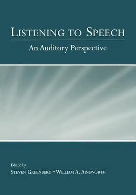 Listening to Speech: An Auditory Perspective by Steven Greenberg