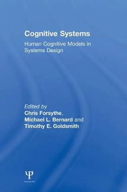 Cognitive Systems: Human Cognitive Models in Systems Design by Chris Forsythe