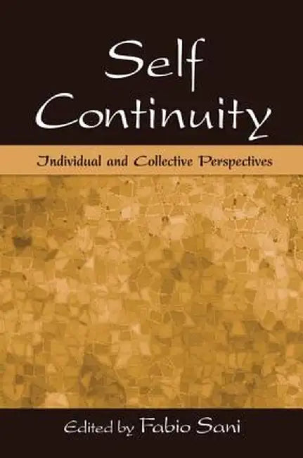 Self Continuity: Individual and Collective Perspectives by Fabio Sani